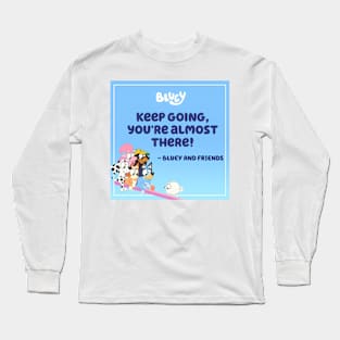 Bluey keep hoing you are almost there Long Sleeve T-Shirt